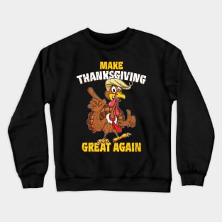 Distressed Make Thanksgiving Great Again Funny Trump Turkey Crewneck Sweatshirt